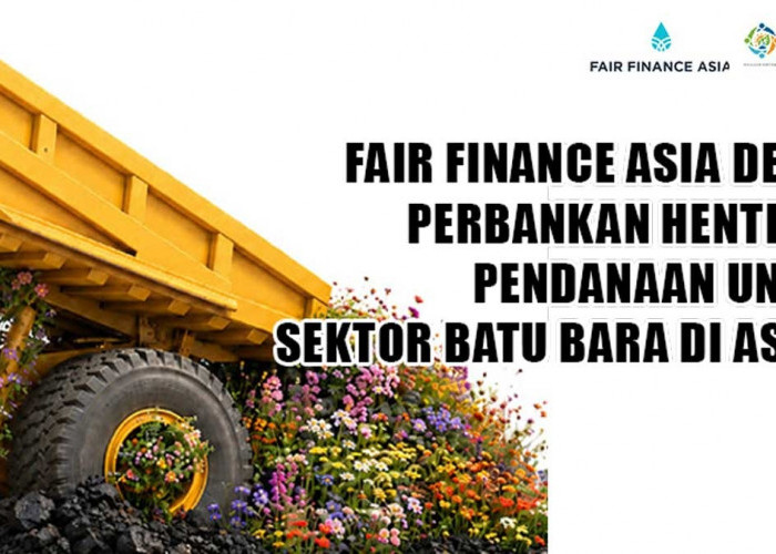 Stop Suntik Dana Batu Bara! Fair Finance Asia Desak Perbankan ASEAN Beralih ke Energi Hijau