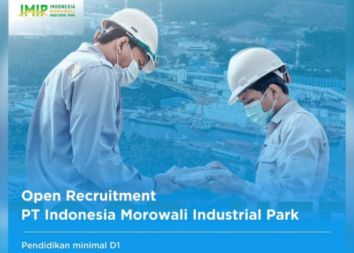 Lowongan Kerja Terbaru PT Indonesia Morowali Industrial Park (PT IMIP) Untuk Lulusan D1 D3 S1 