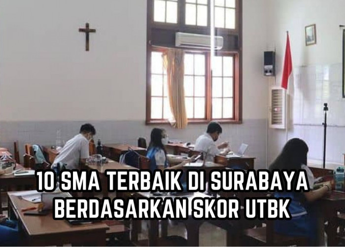 10 SMA Terbaik di Surabaya menurut Skor UTBK, Ada Sekolah Islam Hingga Katolik, Pernah Raih Juara 2 Nasional