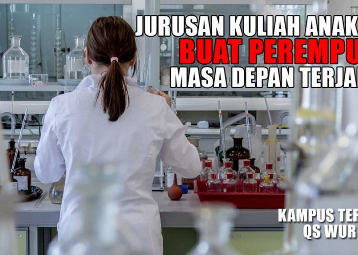 7 Jurusan Kuliah IPA dengan Masa Depan Terjamin Untuk Perempuan, Ada di PTN Terbaik Versi QS WUR 2024