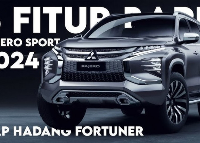 5 Fitur Baru Dimiliki New Pajero Sport 2024, Makin Keren dan Siap Hadang Fortuner!