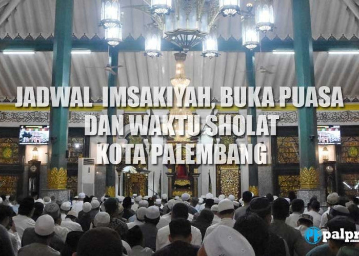 Jadwal Imsakiyah, Buka Puasa Hari ke-4 Ramadan 1444 H dan Waktu Sholat di Kota Palembang, 26 Maret 2023