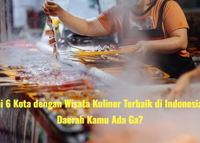 Perut Auto Senang! Ini 6 Kota dengan Wisata Kuliner Terbaik di Indonesia, Daerah Kamu Ada Ga?