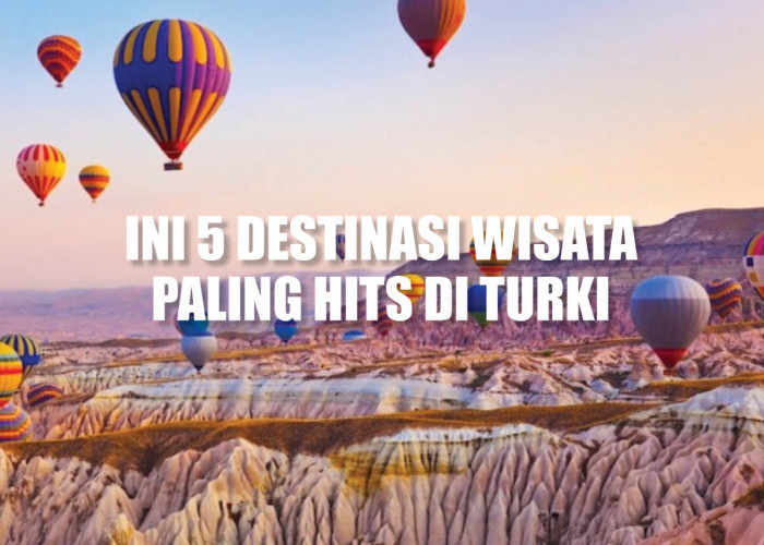 Wajib Masuk List Kamu! Ini 5 Destinasi Wisata Paling Hits di Turki, Tawarkan Pesona Alam yang Menakjubkan