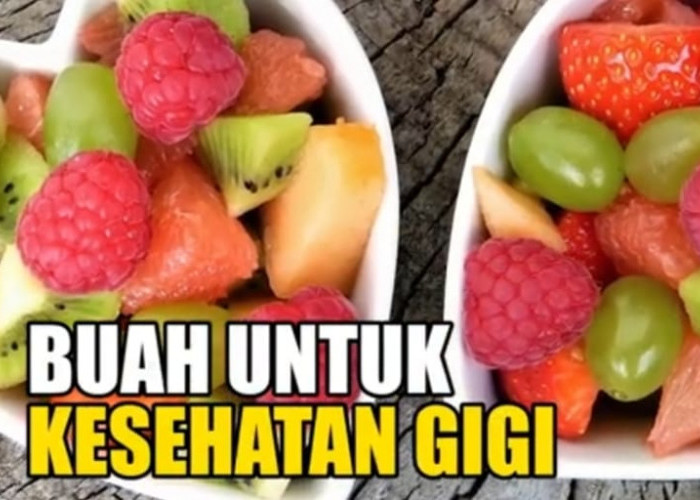 Simak! Ini 10 Jenis Buah-Buahan yang Baik Untuk Kesehatan Gigi dan Gusi 