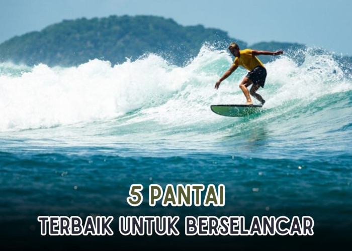5 Pantai Terbaik Untuk Berselancar di Indonesia! Ombak Tertinggi di Dunia Ada di Sini, Tingginya Capai 7 Meter