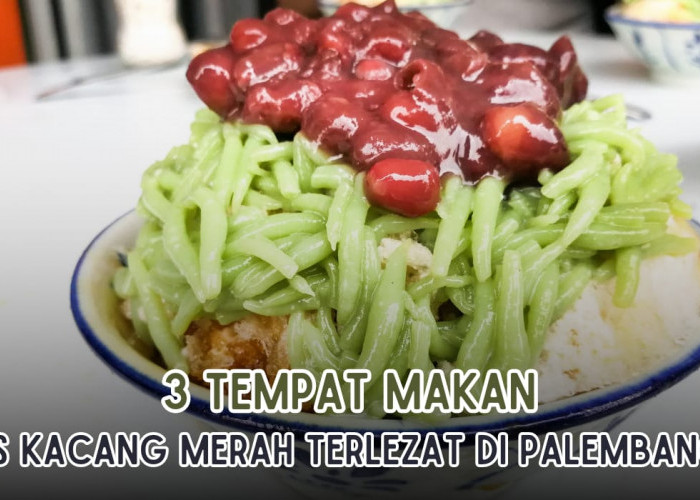 3 Tempat Minum Es Kacang Merah Terlezat di Kota Palembang, Harga Murah Porsi Banyak!