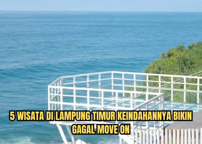 Pemandangan Alamnya Bikin Gagal Move On, Intip 5 Tempat Wisata di Lampung Timur yang Cocok untuk Liburan