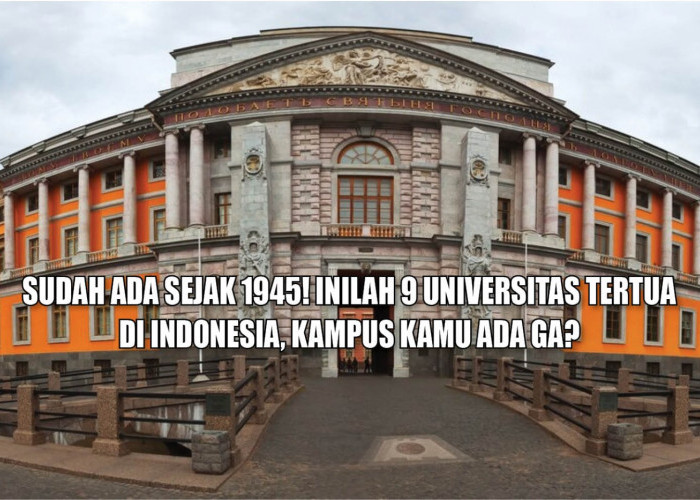 Sudah Ada Sejak 1945! Inilah 9 Universitas Tertua di Indonesia, Kampus Kamu Ada Ga?