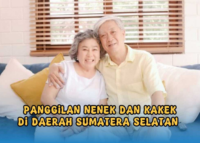 5 Nama Panggilan Kakek Nenek dalam Bahasa Daerah di Sumsel, Jangan Salah Sebut ya!
