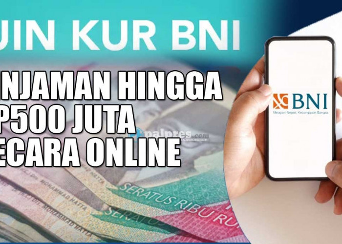 Butuh Dana Besar, Ajukan KUR BNI Secara Online di Link Ini, Dapat Pinjaman Hingga Rp500 Juta