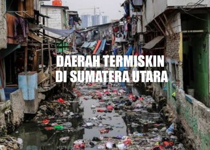 5 Daerah Paling Miskin di Sumatera Utara, Tempatmu Masuk Gak?