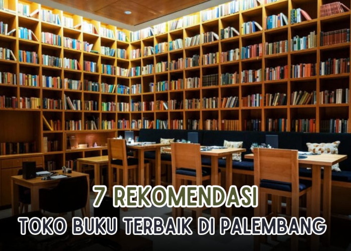 Surganya Pecinta Buku, Ini 7 Toko Buku Terbaik di Palembang, Koleksi Lengkap, Harga Miring!