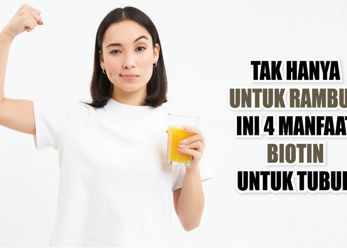 Tak Hanya untuk Rambut, Ini 4 Manfaat Biotin untuk Tubuh, Jangan Ga Tau!