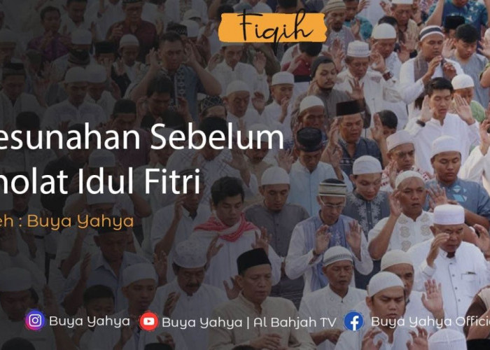 Hari Raya Lebaran: Buya Yahya Bagikan Pesan Tentang 10 Sunah Sebelum Salat Idul Fitri yang Sering Diabaikan!