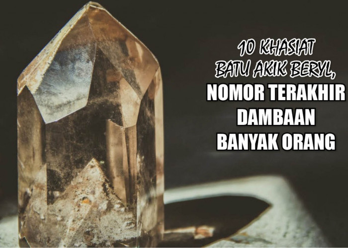 10 Khasiat Batu Akik Beryl, Nomor Terakhir Dambaan Banyak Orang
