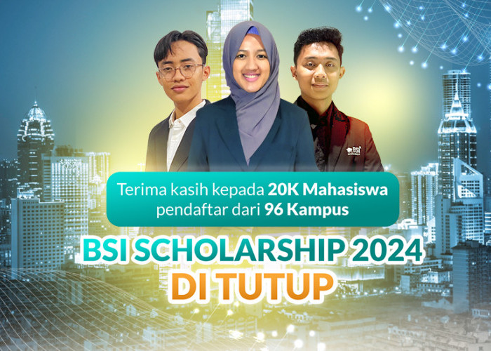 20.000 Mahasiswa Telah Mendaftar, BSI Scholarship 2024 Resmi Ditutup, Berikut Tahap Berikutnya!