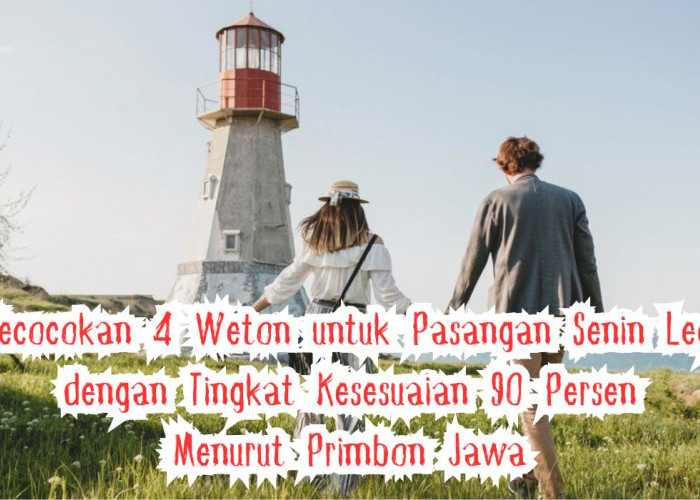 Kecocokan 4 Weton untuk Pasangan Senin Legi dengan Tingkat Kesesuaian 90 Persen Menurut Primbon Jawa