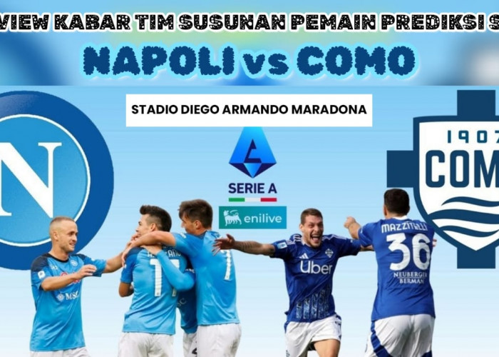 Preview Serie A Napoli vs Como-Kabar Tim, Susunan Pemain dan Prediksi Skor