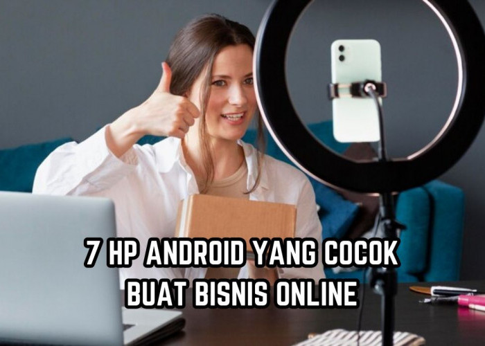 7 HP Android dengan Spesifikasi Gahar, Cocok untuk Bisnis Online dengan Harga 1 Jutaan