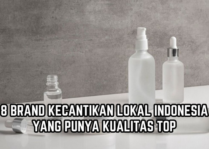8 Brand Kecantikan Lokal Indonesia Ini Punya Kualitas yang Tak Kalah Top dari Brand Luar, Sudah Tau?