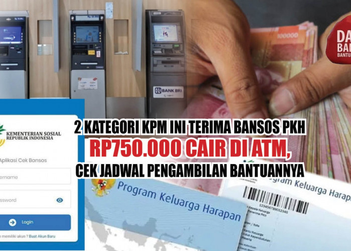 2 Kategori KPM Ini Terima Bansos PKH Rp750.000 Cair di ATM, Cek Jadwal Pengambilan Bantuannya di Sini
