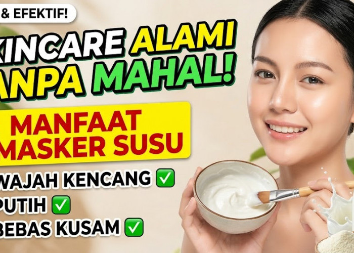 Skincare Alami Tanpa Mahal! 5 Manfaat Masker Susu untuk Wajah Kencang, Putih, dan Bebas Kusam