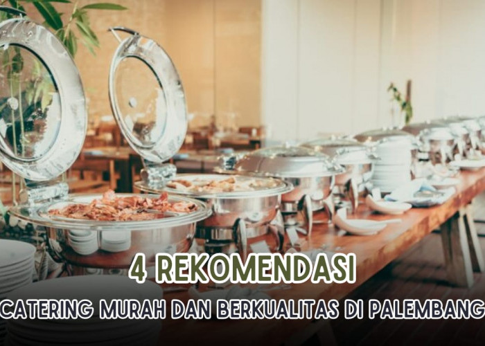 4 Rekomendasi Catering di Palembang yang Enak dan Harga Murah, Pilihan Menunya Berkelas 