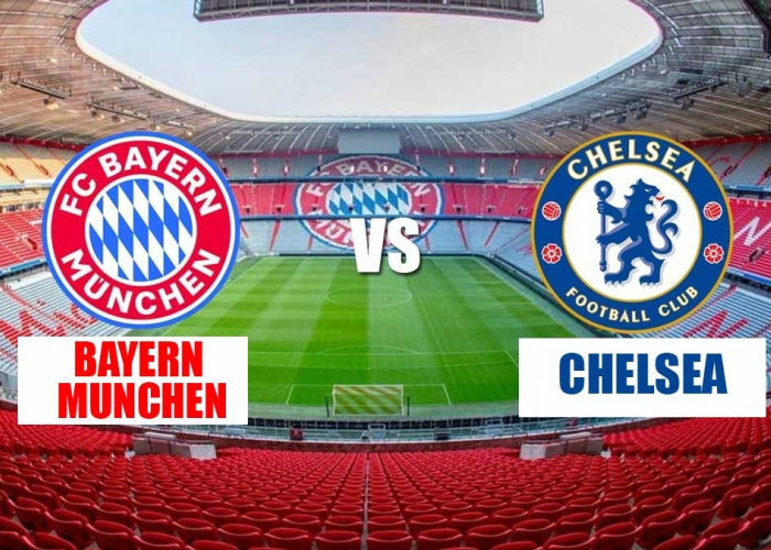 Liga Champions: Bayern Munich vs Chelsea - Prediksi, Preview dan Susunan Pemain