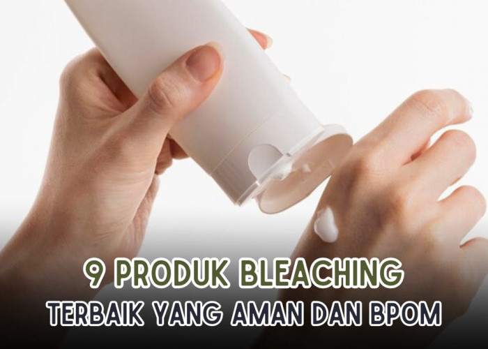 9 Produk Bleaching Badan yang Ampuh Memutihkan Badan, Sudah BPOM dan Bikin Glowing