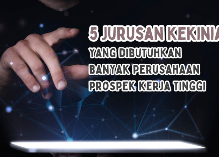 5 Jurusan Kuliah Kekinian Dibutuhkan Banyak Perusahaan dan Miliki Prospek Kerja Tinggi, Minat?