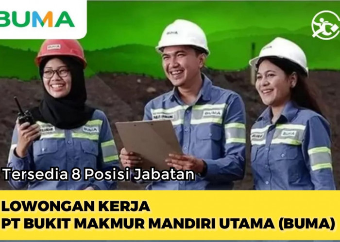 8 Lowongan Kerja Terbaru PT Bukit Makmur Mandiri Utama (BUMA) Kontraktor Tambang Terbesar ke 2 Indonesia