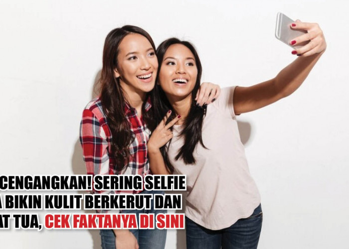 Mencengangkan! Sering Selfie Bisa Bikin Kulit Berkerut dan Cepat Tua, Cek Faktanya di Sini