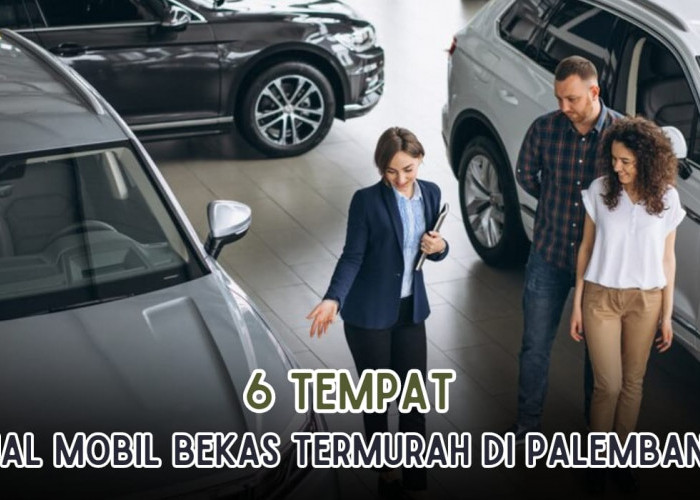 6 Tempat Jual Mobil Bekas Berkualitas di Palembang, Lengkap Merek Mobil dan Alamatnya!