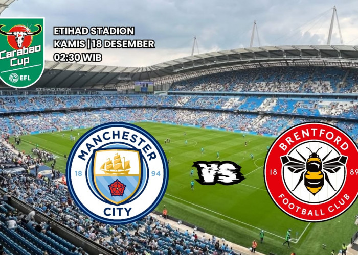 Carabao Cup: Manchester City vs Brentford - Demi Pertaruhan Tempat di Semifinal 