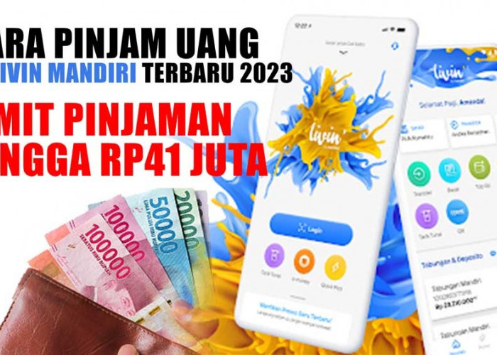 Cara Pinjam Uang di Livin Mandiri Terbaru 2023, Limit Pinjaman Hingga Rp41.000.000