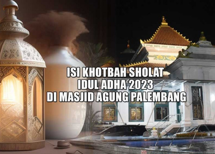 Isi Khutbah Sholat Idul Adha di Masjid Agung Palembang Besok 29 Juni 2023