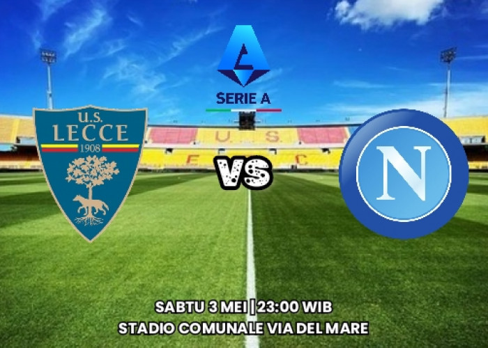 Prediksi Lecce vs Napoli - Preview Liga Serie A, Kabar Tim dan Susunan Pemain