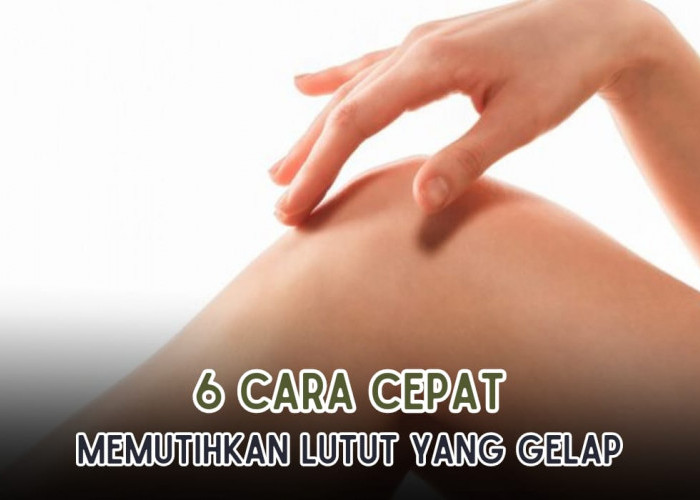 6 Cara Memutihkan Lutut dengan Bahan Alami, Ampuh Mencerahkan Kulit, Caranya Mudah