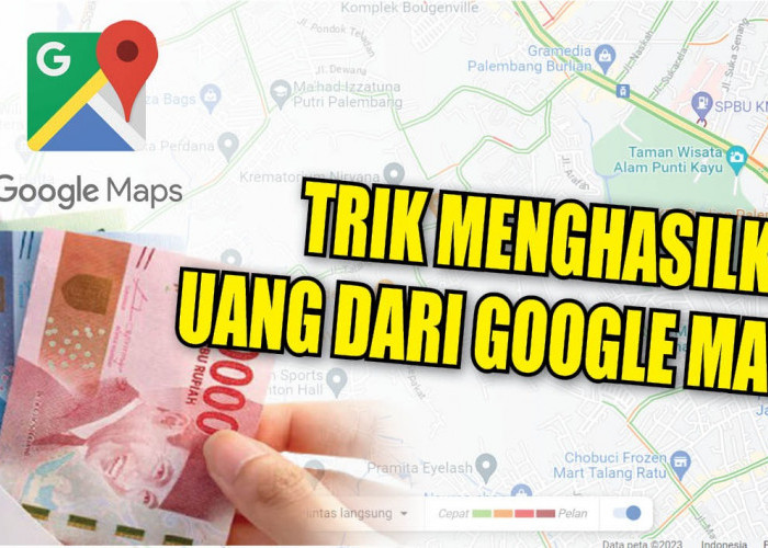 Nih, Trik Menghasilkan Cuan Lewat Internet dari Google Maps, Bisa Sambil Rebahan, Tertarik?