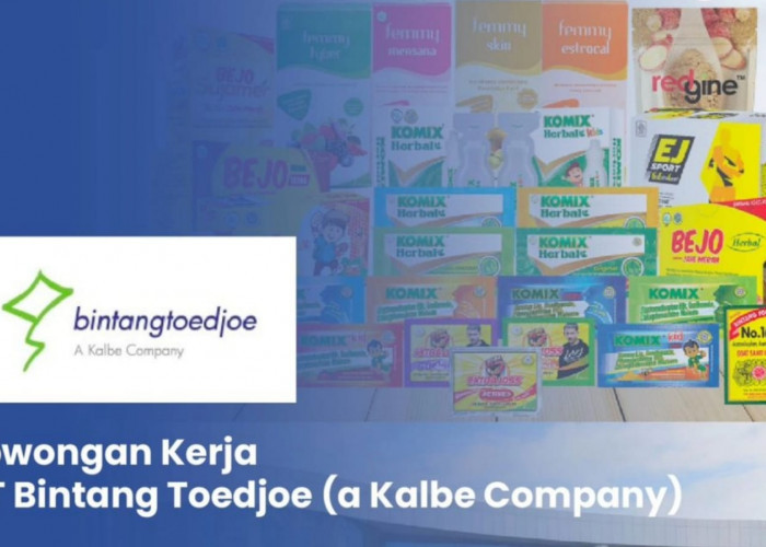 3 Posisi Menarik dari PT Bintang Toedjoe (a Kalbe Company) yang Buka Lowongan Kerja Terbaru, Ini Syaratnya!