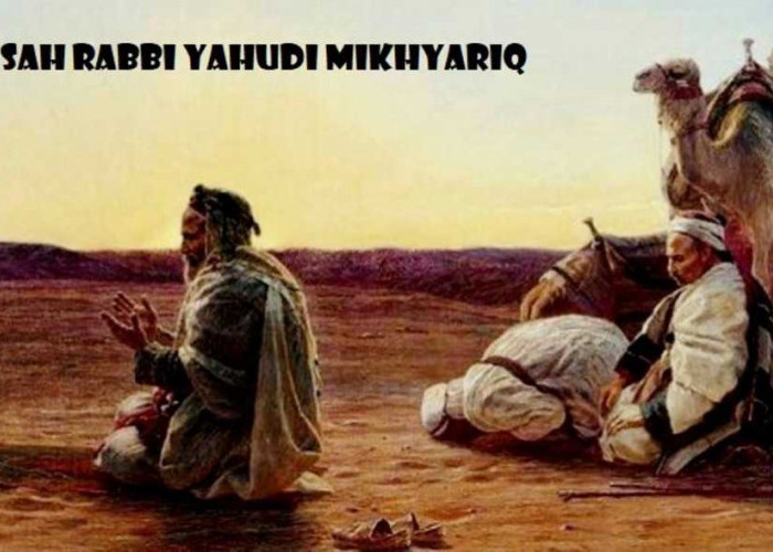 Kisah Mikhyariq, Orang Yahudi yang Serahkan Seluruh Hartanya kepada Rasulullah SAW