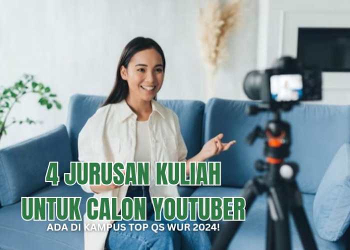 4 Jurusan Kuliah Kampusnya Youtuber Indonesia, Ada di Kampus TOP QS WUR 2024, Minat