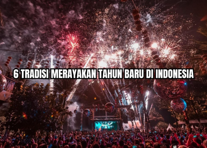 Tahun Baru Segera Tiba! Inilah 6 Tradisi Unik dan Menarik Saat Perayaan Tahun Baru di Indonesia