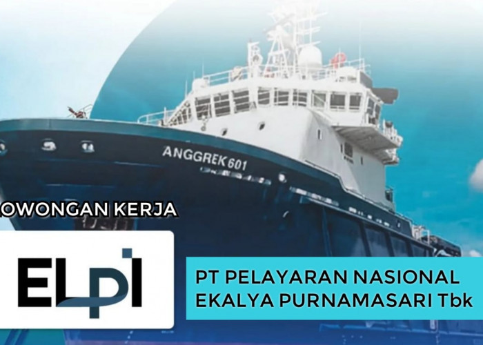PT Pelayaran Nasional Ekalya Purnamasari Tbk Buka Lowongan Kerja Terbaru, Link Lamaran Cek di Sini