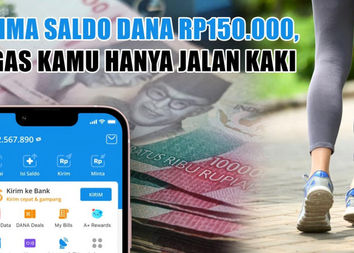 ASYIK! Terima Saldo DANA Rp150.000 ke Dompet Digital, Tugas Kamu Hanya Jalan Kaki   