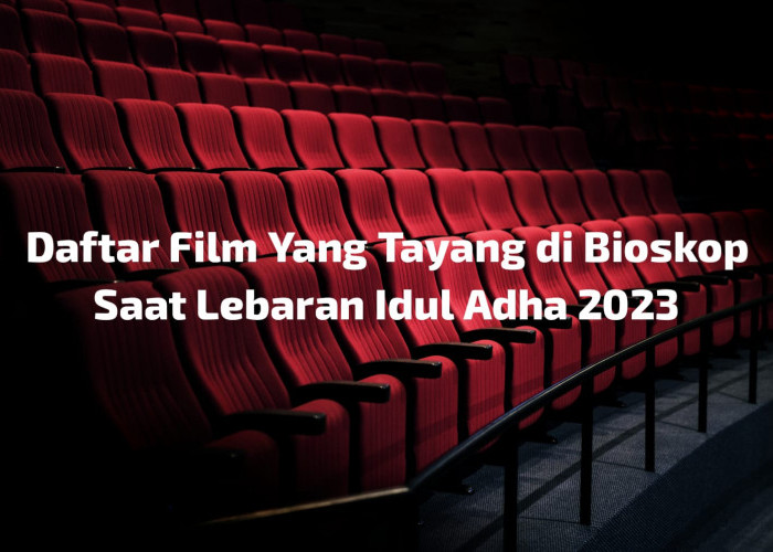 Yuk Merapat! Daftar Film Bioskop yang Tayang Saat Idul Adha 2023, Sinopsis dan Jadwal Tayang