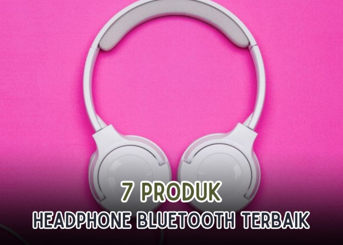 TAHAN 40 JAM! 7 Rekomendasi Headphone Bluetooth Terbaik, Harga Mulai Rp100 Ribuan