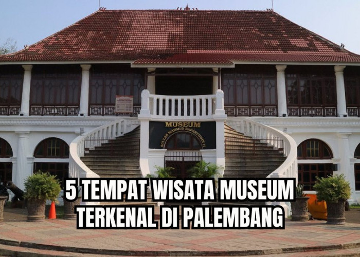 Liburan Sambil Belajar! Ini 5 Tempat Wisata Museum di Palembang, Simpan Berjuta Koleksi Peninggalan Sejarah
