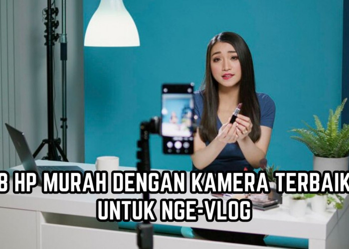 Youtuber Pemula Harus Tahu! Ini 8 HP Murah dengan Kamera Terbaik untuk Ngevlog, Harga di Bawah Rp5 Juta